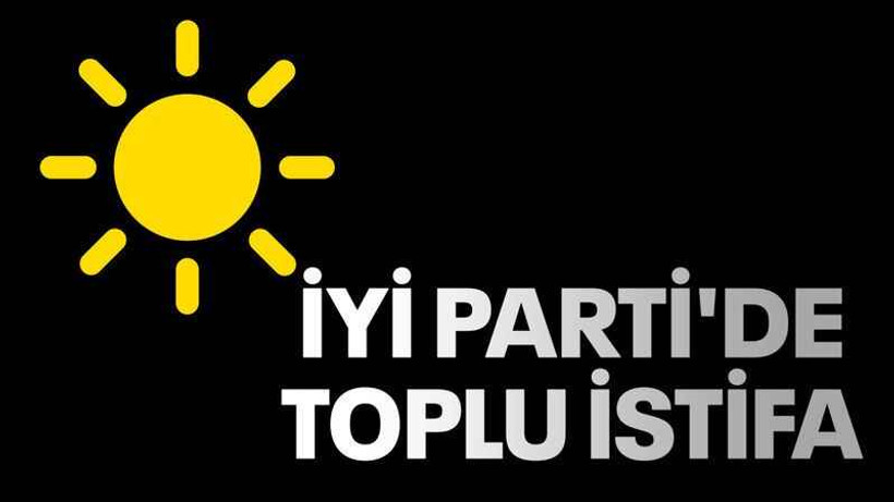İYİ Parti'de toplu istifa